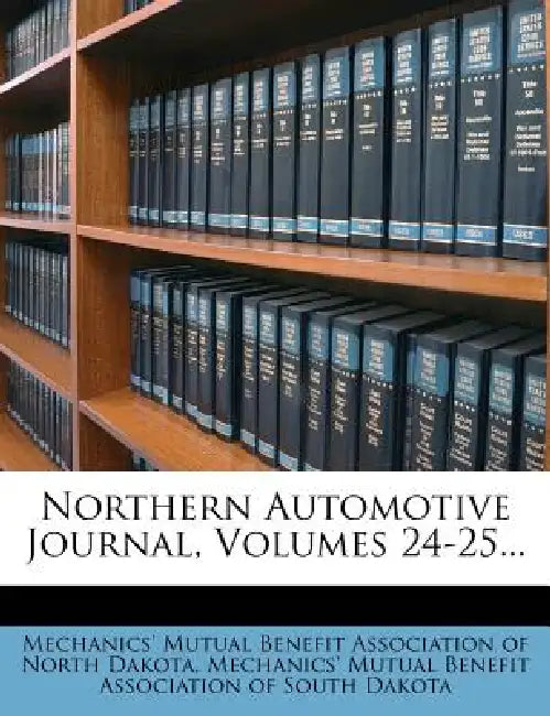 Northern Automotive Journal, Volumes 24-25 by Mechanics' Mutual Benefit Association O.