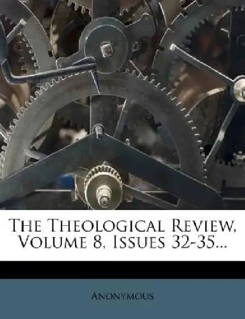 The Theological Review, Volume 8, Issues 32-35 by Anonymous
