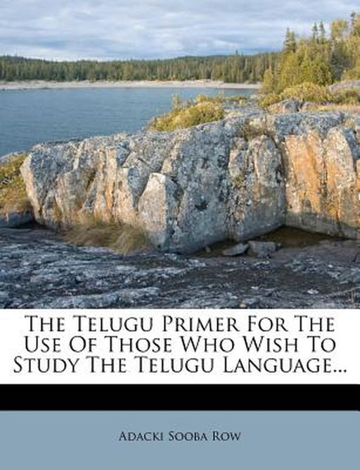 The Telugu Primer for the Use of Those Who Wish to Study the Telugu Language... by Adacki Sooba Row