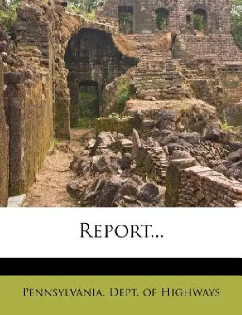 Report... by Pennsylvania Dept of Highways