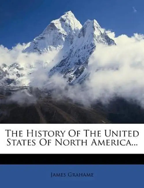 The History of the United States of North America... by James Grahame