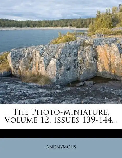 The Photo-miniature, Volume 12, Issues 139-144 by Anonymous