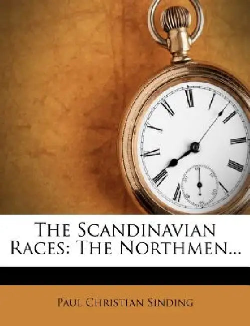 The Scandinavian Races: The Northmen by Paul Christian Sinding