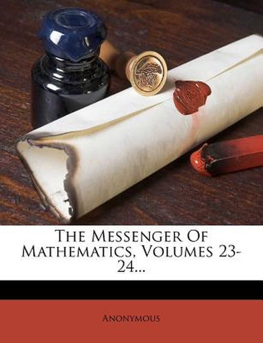 The Messenger of Mathematics, Volumes 23-24... by Anonymous