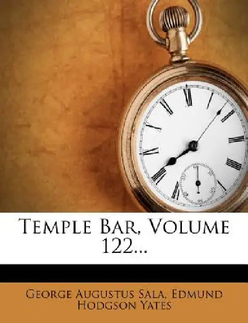 Temple Bar; Volume 122 by George Augustus Sala, Edmund Hodgson Yates