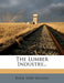 The Lumber Industry... by Royal Shaw Kellogg