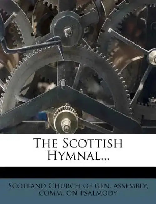 The Scottish Hymnal... by Comm Scotland Church of Gen Assembly