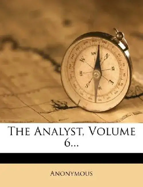 The Analyst, Volume 6...