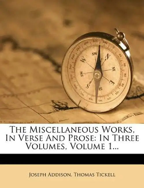 The Miscellaneous Works, in Verse and Prose: In Three Volumes, Volume 1... by Joseph Addison