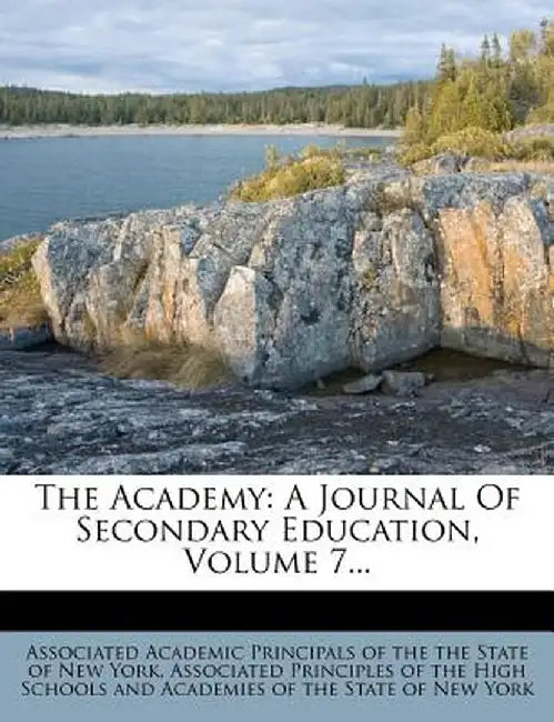 The Academy: A Journal of Secondary Education, Volume 7... by Associated Academic Principals of the Th