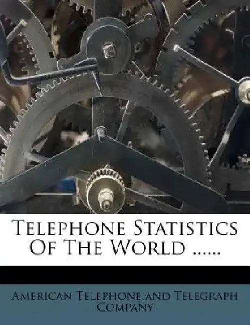 Telephone Statistics of the World ...... by American Telephone and Telegraph Company