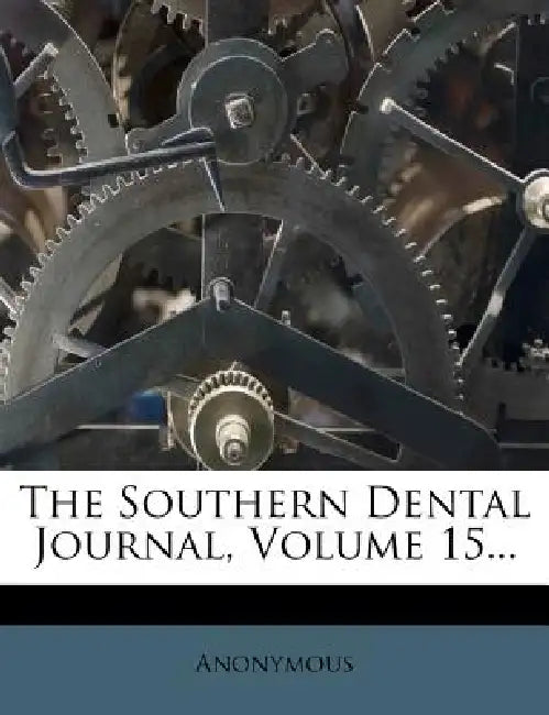 The Southern Dental Journal; Volume 15 by Anonymous