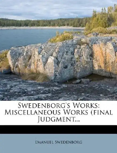 Swedenborg's Works: Miscellaneous Works (Final Judgment... by Emanuel Swedenborg