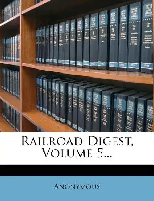 Railroad Digest, Volume 5... by Anonymous