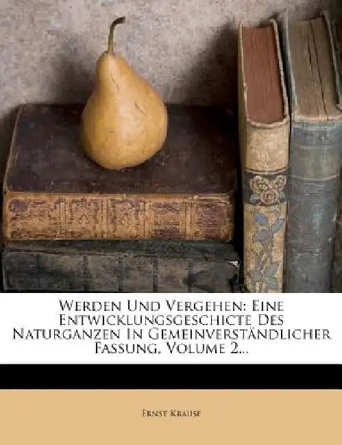 Werden und Vergehen. by Ernst Krause