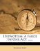 Hypnotism: A Farce in One Act ...... by Newell Bent