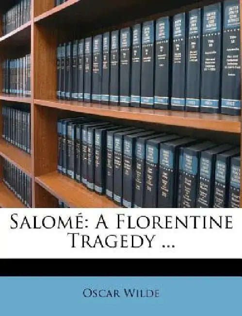 Salom: A Florentine Tragedy ... by Oscar Wilde
