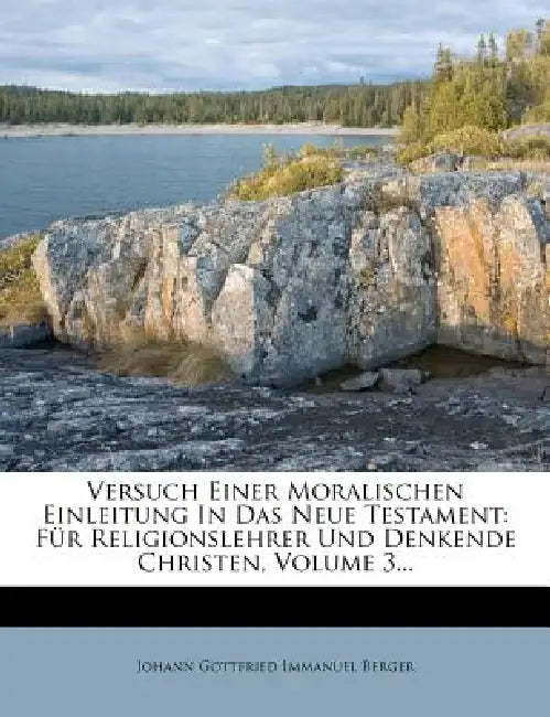 Versuch Einer Moralischen Einleitung In Das Neue Testament: Für Religionslehrer Und Denkende Christen; Volume 3 by Johann Gottfried Immanuel Berger