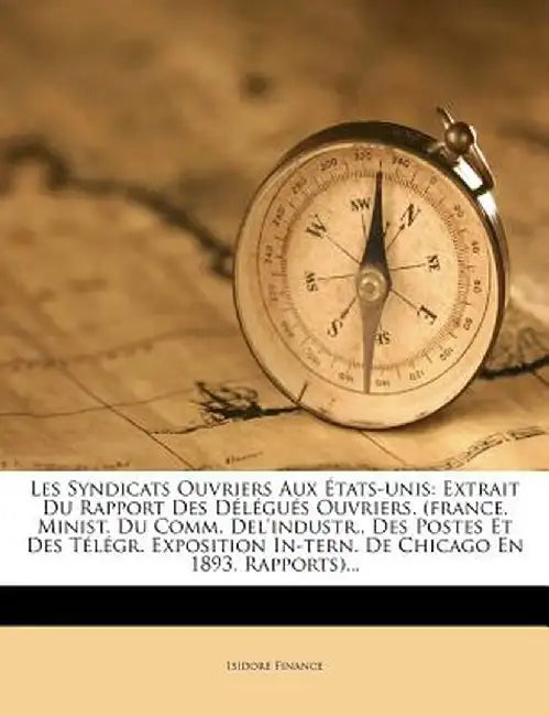 Les Syndicats Ouvriers Aux Etats-Unis: Extrait Du Rapport Des Delegues Ouvriers. (France. Minist. Du Comm. del'Industr., Des Postes Et Des Telegr. Exp by Isidore Finance