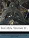 Bulletin, Volume 27...