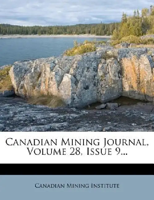 Canadian Mining Journal, Volume 28, Issue 9... by Canadian Mining Institute