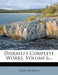 Disraeli's Complete Works, Volume 6... by Isaac Disraeli