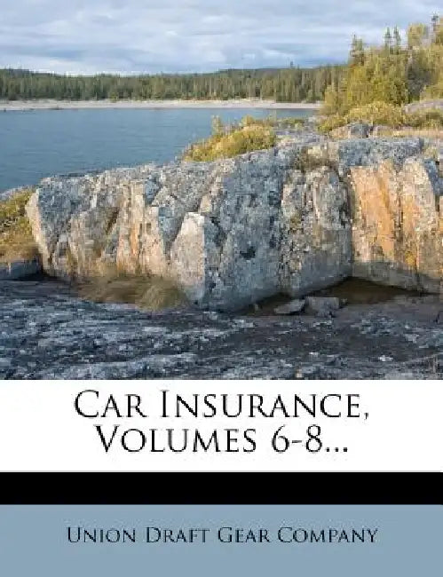 Car Insurance, Volumes 6-8... by Union Draft Gear Company
