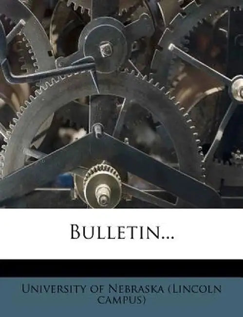 Bulletin... by University of Nebraska (Lincoln Campus)