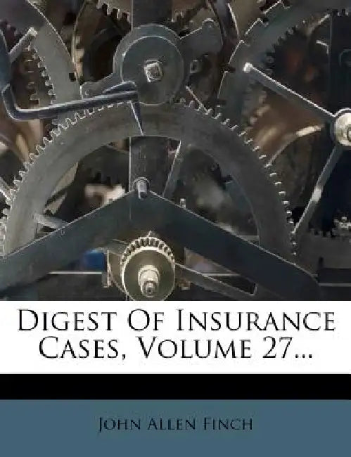 Digest Of Insurance Cases; Volume 27 by John Allen Finch