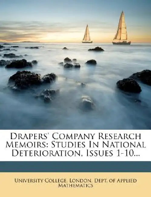Drapers' Company Research Memoirs: Studies In National Deterioration, Issues 1-10... by London Dept of App University College
