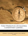 First Principles of Algebra: Elementary Course... by Herbert Ellsworth Slaught