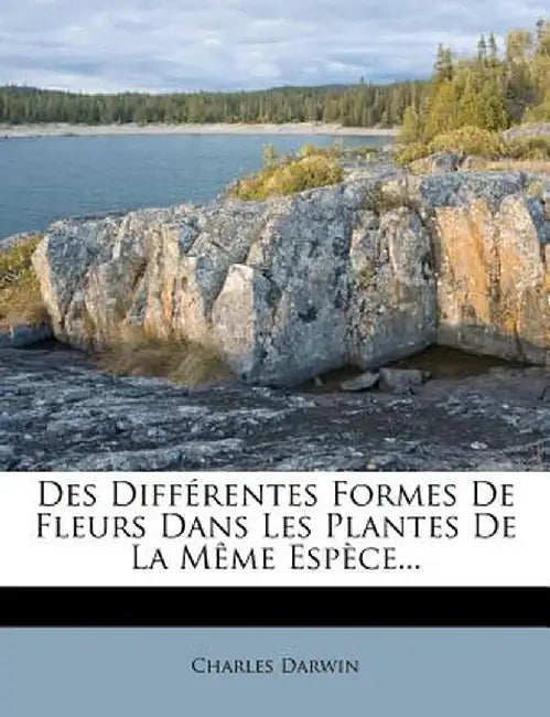 Des Differentes Formes de Fleurs Dans Les Plantes de La Meme Espece... by Charles Darwin