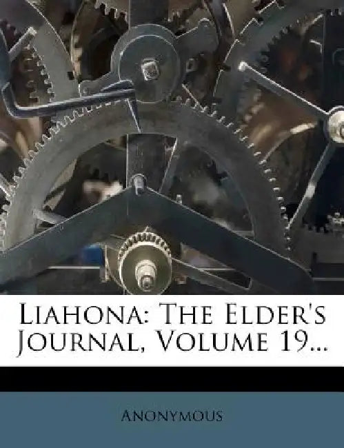 Liahona: The Elder's Journal; Volume 19 by Anonymous