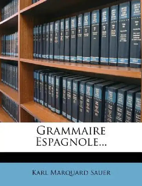 Grammaire Espagnole... by Karl Marquard Sauer