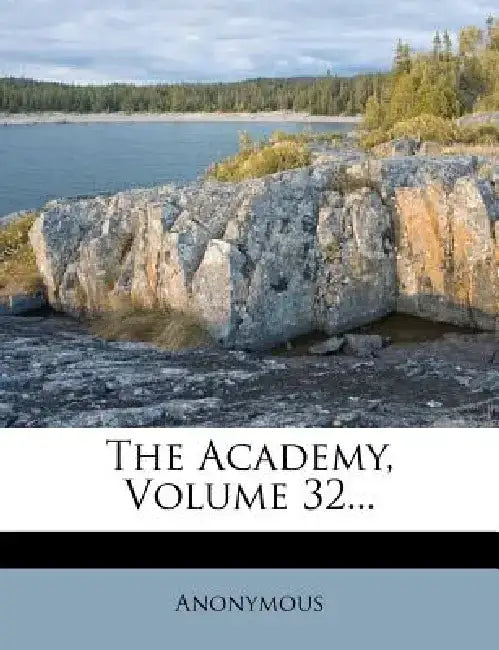 The Academy, Volume 32... by Anonymous