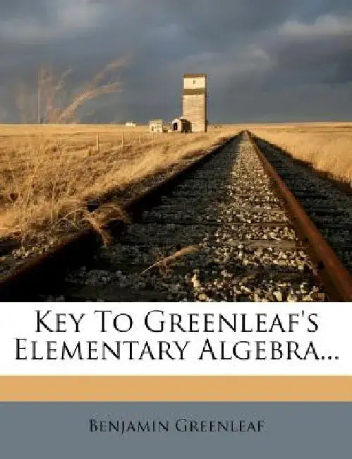 Key to Greenleaf's Elementary Algebra... by Benjamin Greenleaf