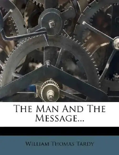 The Man and the Message... by William Thomas Tardy