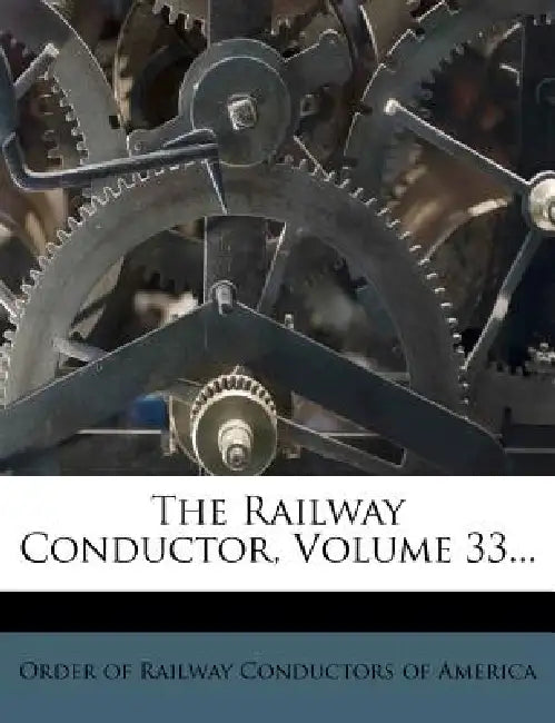 The Railway Conductor; Volume 33 by Order of Railway Conductors of America