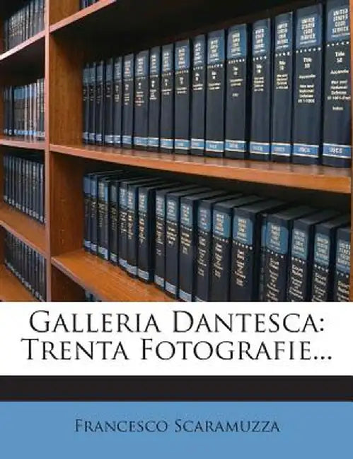 Galleria Dantesca: Trenta Fotografie... by Francesco Scaramuzza