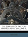 The Library of Factory Management, Volume 4... by Anonymous