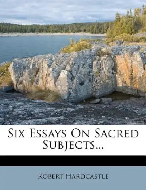 Six Essays on Sacred Subjects... by Robert Hardcastle