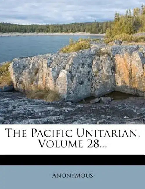 The Pacific Unitarian, Volume 28... by Anonymous