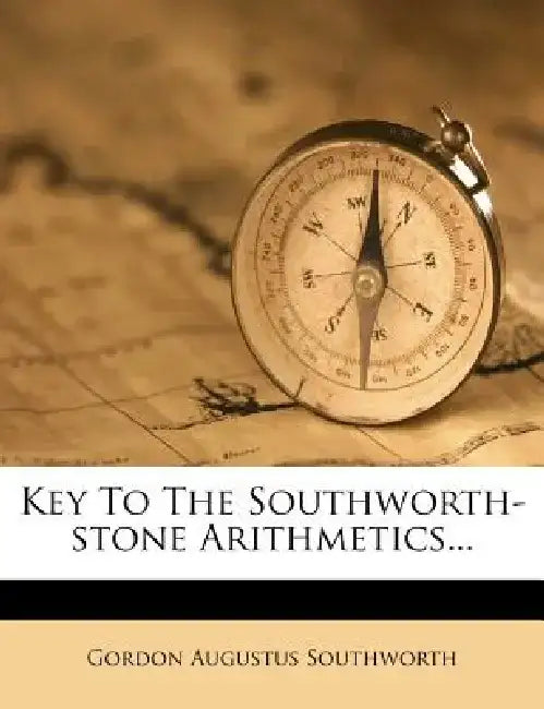Key to the Southworth-Stone Arithmetics... by Gordon Augustus Southworth