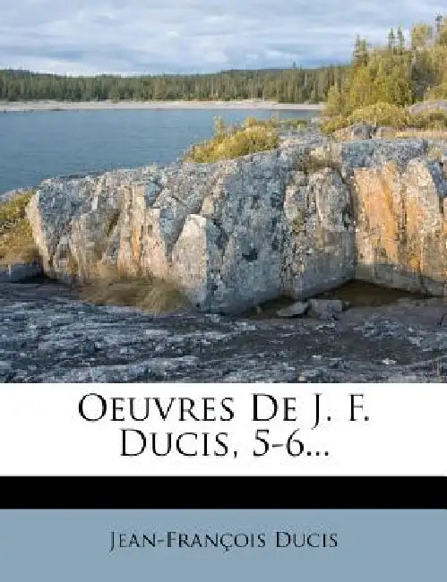 Oeuvres De J. F. Ducis, 5-6... by Jean-François Ducis