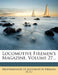Locomotive Firemen's Magazine; Volume 27 by Brotherhood of Locomotive Firemen (U S.