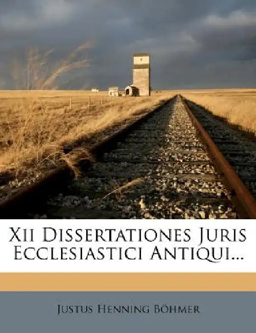 Xii Dissertationes Juris Ecclesiastici Antiqui by Justus Henning Böhmer