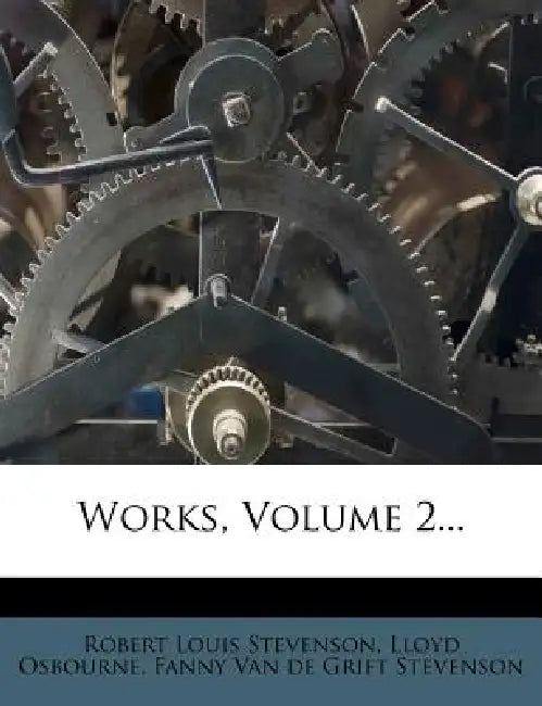 Works; Volume 2 by Robert Louis Stevenson, Lloyd Osbourne, Fanny Van de Grift Stevenson