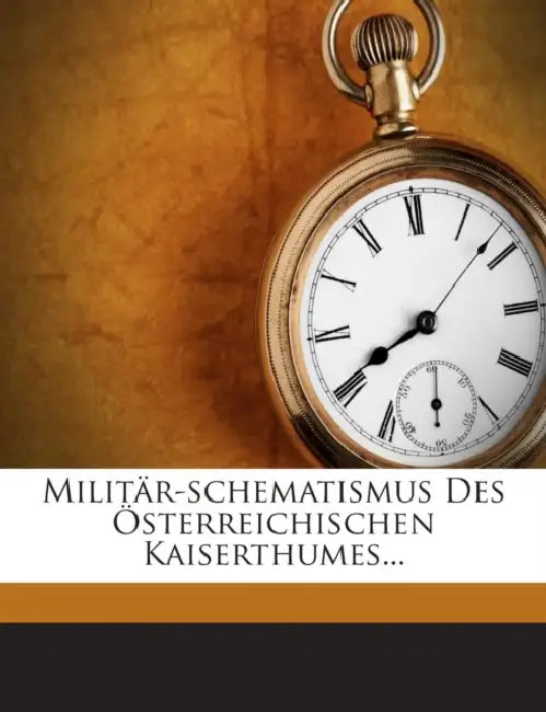 Militär-schematismus Des Österreichischen Kaiserthumes... by Anonymous
