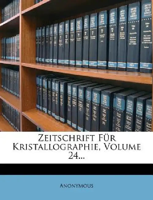 Zeitschrift Fur Kristallographie, Volume 24... by Anonymous