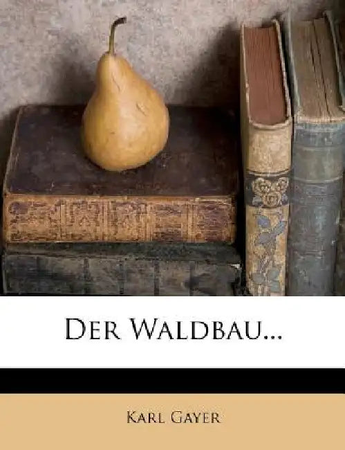 Der Waldbau, dritte Auflage by Karl Gayer